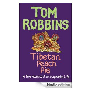 Tibetan Peach Pie: A True Account of an Imaginative Life eBook: Tom Robbins: Kindle Store