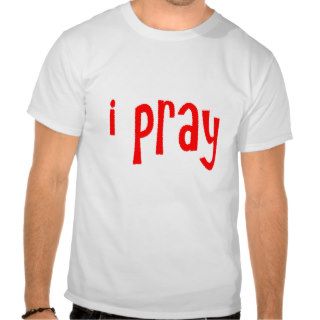 i pray T Shirt