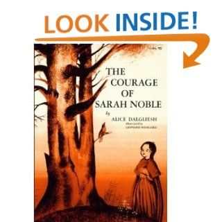 The Courage of Sarah Noble: Alice Dalgliesh, Leonard Weisgard: 9780689710575: Books