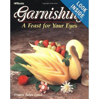 Garnishing: A Feast For Your Eyes: Francis T. Lynch: 0075478004164: Books