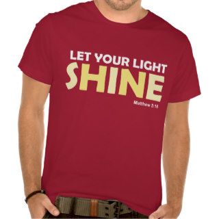 LET your LIGHT SHINE  Matthew 5:16 Tee T shirts