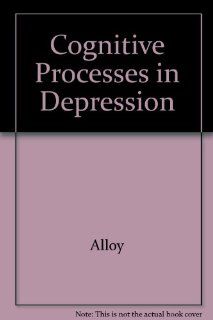 Cognitive Processes in Depression (9780898627060) Lauren B. Alloy PhD Books