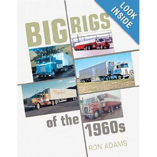 Big Rigs of the1960s: Ron Adams: 9780760316184: Books