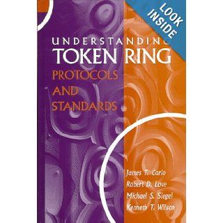Understanding Token Ring Protocols and Standards (Artech House Telecommunications Library): Robert D. Love, Michael, M.D. Siegel, Kenneth T. Wilson, James T. Carlo: 9780890064580: Books