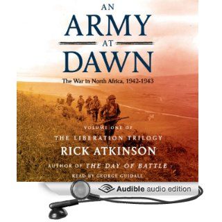 An Army at Dawn The War in North Africa (1942 1943) The Liberation Trilogy, Volume 1 (Audible Audio Edition) Rick Atkinson, George Guidall Books