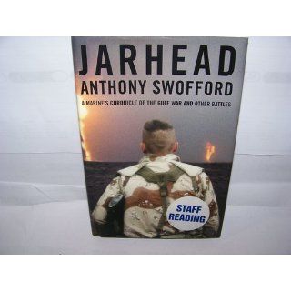 Jarhead: A Marine's Chronicle of the Gulf War and Other Battles: Anthony Swofford: 9780743235358: Books