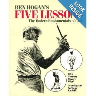 Ben Hogan's Five Lessons : The Modern Fundamentals of Golf: Herbert Warren Wind: Books