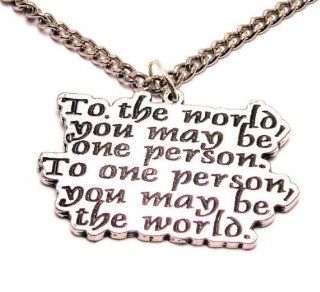 To the World You May Be One Person but to One Person You Mean the World 18" Fashion Necklace: ChubbyChicoCharms: Jewelry