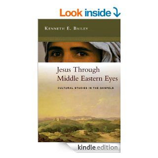 Jesus Through Middle Eastern Eyes Cultural Studies in the Gospels eBook Kenneth E. Bailey Kindle Store