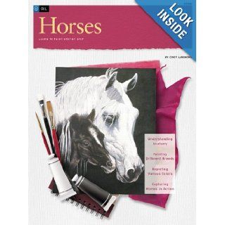 Oil: Horses (How to Draw & Paint/Art Instruction Program): Cindy Larimore: Books