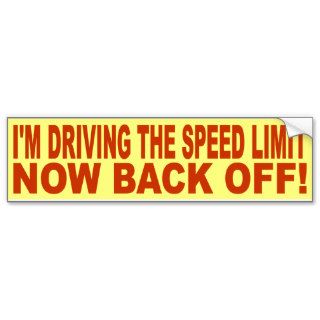 I'M DRIVING THE SPEED LIMIT   NOW, BACK OFF BUMPER STICKERS