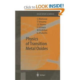 Physics of Transition Metal Oxides (Springer Series in Solid State Sciences): Sadamichi Maekawa, Takami Tohyama, Stewart Edward Barnes, Sumio Ishihara, Wataru Koshibae, Giniyat Khaliullin: 9783642059636: Books