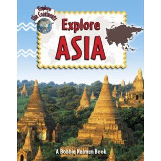 Explore Asia (Explore the Continents): Bobbie Kalman, Rebecca Sjonger: 9780778730866:  Children's Books