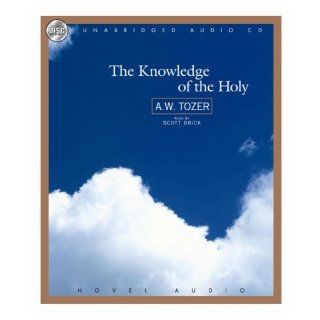 The Knowledge of the Holy A. W. Tozer, Scott Brick 9781596444317 Books