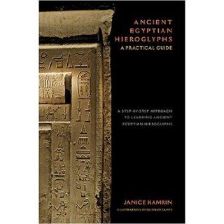 Ancient Egyptian Hieroglyphs : A Practical Guide   A Step by Step Approach to Learning Ancient Egyptian Hieroglyphs: Janice Kamrin: 9780810949614: Books