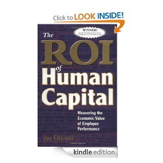 The ROI of Human Capital: Measuring the Economic Value of Employee Performance   Kindle edition by Dr. Jac Fitz enz. Business & Money Kindle eBooks @ .