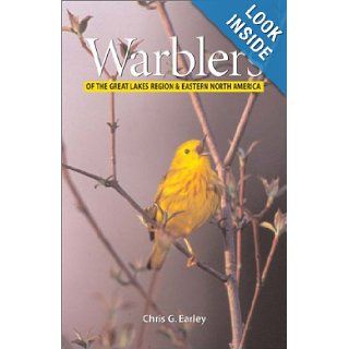 Warblers of the Great Lakes Region and Eastern North America: Chris Earley: 9781552977095: Books