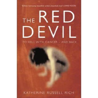 The Red Devil : To Hell with Cancer and Back: Katherine Russell Rich: 9780413770103: Books