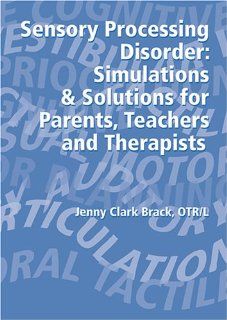 Sensory Processing Disorder: Simulations and Solutions for Parents, Teachers and Therapists: Jenny Clark Brack: Movies & TV