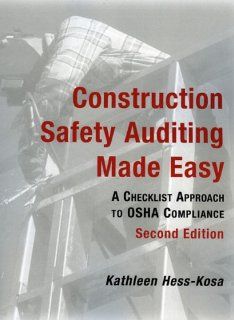 Construction Safety Auditing Made Easy A Checklist Approach to OSHA Compliance Kathleen Hess Kosa 9780865879799 Books