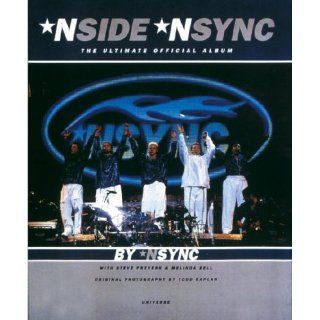 *Nside *Nsync: The Ultimate Official Album: Steve Prevesk, Melinda Bell, NSYNC, Todd Kaplan: 9780789303806: Books