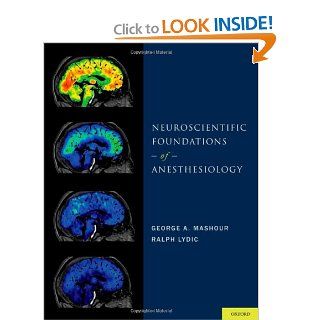 Neuroscientific Foundations of Anesthesiology (9780195398243): George A. Mashour, Ralph Lydic: Books