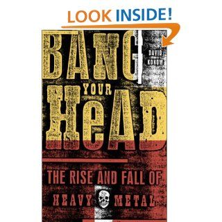 Bang Your Head: The Rise and Fall of Heavy Metal: DAVID Konow: 9780609807323: Books