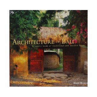 Architecture of Bali: A Source Book of Traditional and Modern Forms (Latitude 20 Books): Made Wijaya: Books