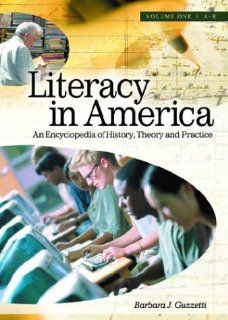 Literacy in America: An Encyclopedia of History, Theory, and Practice 2 Vol Set: Literacy in America [2 volumes]: An Encyclopedia of History, Theory, and Practice (9781576073582): Barbara J. Guzzetti: Books