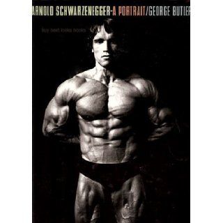 Arnold Schwarzenegger: A Portrait: George Butler: 9780671701468: Books
