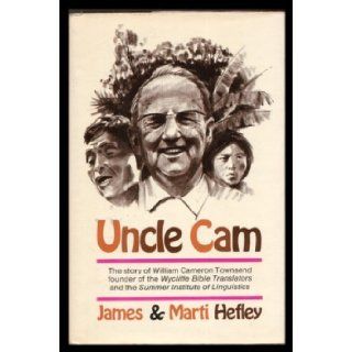 Uncle Cam: The Story of William Cameron Townsend Founder of the Wycliffe Bible Translators and the Summer Institute of Linguistics: James & Marti Hefley: 9780340197318: Books