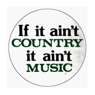 If It Aint Country It Aint Music (Black & Green On White)   1 1/4" Button / Pin: Clothing