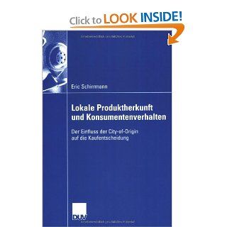 Lokale Produktherkunft und Konsumentenverhalten: Der Einfluss der City of Origin auf die Kaufentscheidung (Wirtschaftswissenschaften) (German Edition) (9783824408085): Eric Schirrmann: Books