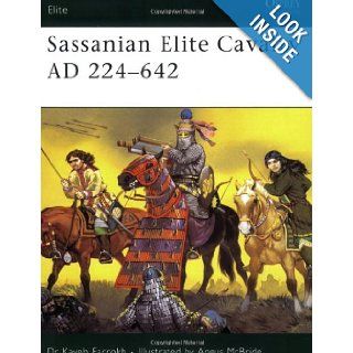 Sassanian Elite Cavalry AD 224 642: Kaveh Farrokh, Angus McBride: 9781841767130: Books