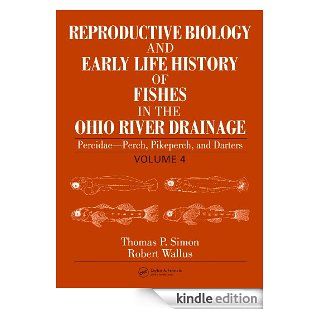 Reproductive Biology and Early Life History of Fishes in the Ohio River Drainage: Percidae   Perch, Pikeperch, and Darters, Volume 4 eBook: Simon, Thomas P.: Kindle Store