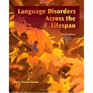 Language Disorders Across the LifeSpan 3rd (third) Edition by Vinson, Betsy P. [2011] Books