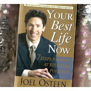 Your Best Life Now: 7 Steps to Living at Your Full Potential: Joel Osteen: 0971488506950: Books