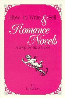 How to Write & Sell Romance Novels A Step By Step Guide Linda Lee 9780929195001 Books