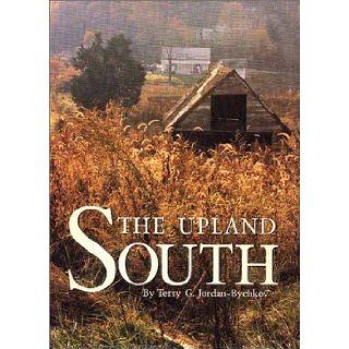 The Upland South: The Making of an American Folk Region: Terry G. Jordan Bychkov: 9781930066083: Books