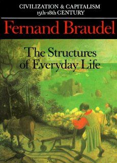 Civilization and Capitalism, 15th 18th Century, Vol. I: The Structure of Everyday Life (Civilization & Capitalism, 15th 18th Century) (9780520081147): Fernand Braudel, Sin Reynold: Books