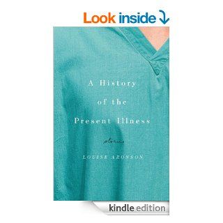A History of the Present Illness: Stories eBook: Louise Aronson: Kindle Store