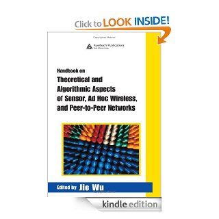 Handbook on Theoretical and Algorithmic Aspects of Sensor, Ad Hoc Wireless, and Peer to Peer Networks (INTERNET AND COMMUNICATIONS SERIES) eBook: Jie Wu, Jie Wu: Kindle Store