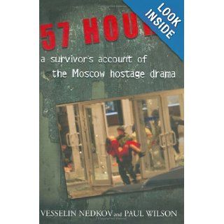 57 Hours: A Survivor's Account of the Moscow Hostage Drama: Vesselin Nedkov: 0051488023500: Books