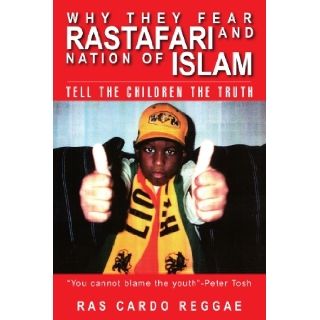 Why They Fear Rastafari and Nation of Islam: Tell the Children the Truth: Ras Cardo: 9781425700201: Books