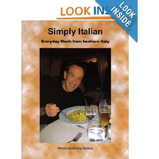 Simply Italian   Everyday Meals from Southern Italy: Marco Anthony Stanco, Angela Stanco Kidder: 9780615568218: Books