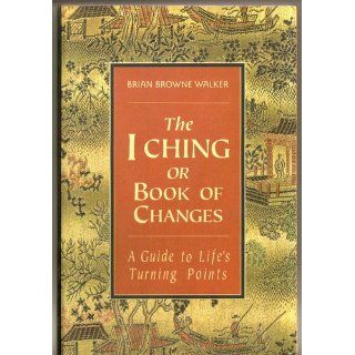 The I Ching or Book of Changes A Guide to Life's Turning Points Brian Browne Walker 9780312098285 Books