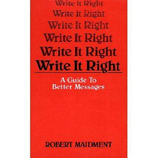 Write It Right: A Guide to Better Messages (Motivational): Robert Maidment: 9780882896472: Books