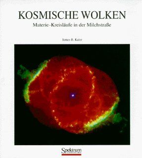 Kosmische Wolken: Materie Kreislufe in der Milchstrae (German Edition): James B. Kaler: 9783827402561: Books