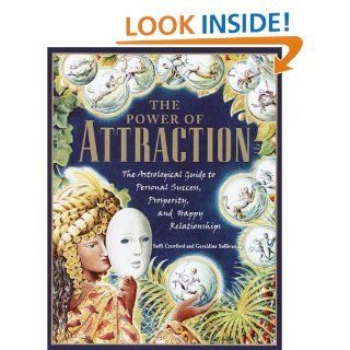 The Power of Attraction: The Astrological Guide to Personal Success, Prosperity, and Happy Relationships: Saffi Crawford, Geraldine Sullivan: 9780345443519: Books