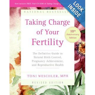 Taking Charge of Your Fertility, 10th Anniversary Edition: The Definitive Guide to Natural Birth Control, Pregnancy Achievement, and Reproductive Health: Toni Weschler: 9780060881900: Books